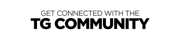 Get Connected witht he TG Community