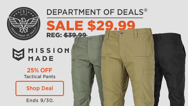 department of deals. 25% off, mission made tactical pants $29.99, REG: $39.99. Shop Deal ends 9/30.