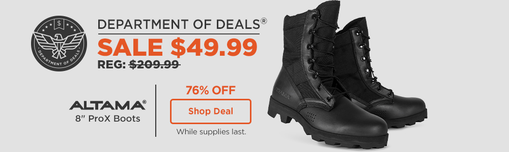 department of deals. 76% off, altama 8 inch pro X boots $49.99, REG: $209.99. Shop Deal while supplies last.