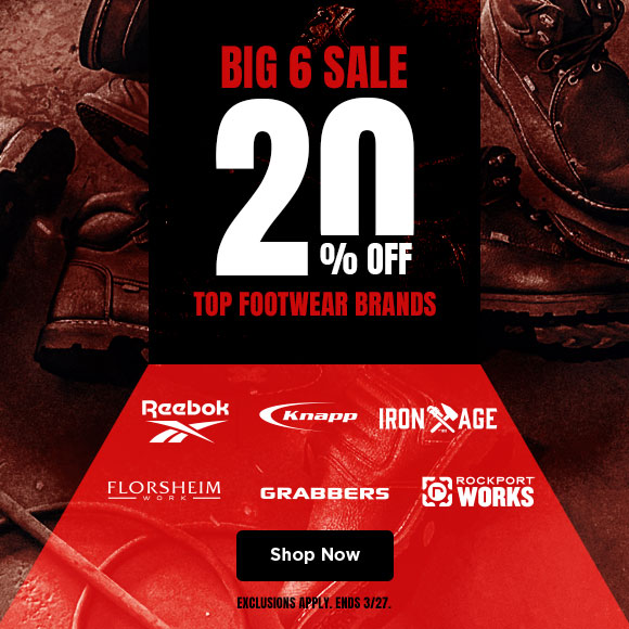 Big 6 Sale. 20% Off top footwear Brands. Reebok, Knapp, Iron age, Florsheim work, grabbers, rockport works. Exclusions apply. ends 3/27. shop now.