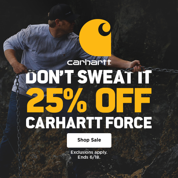 carhartt. don't sweat it. 25% off carhartt force. shop sale. exclusions apply. ends 6/18.