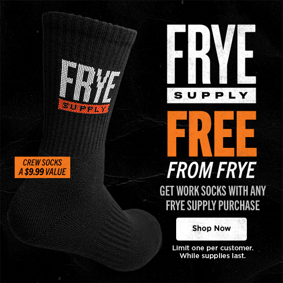 frye supply. free from frye. get work socks with any frye supply purchase. shop now limit one per customer. while supplies last. crew socks a $9.99 value.