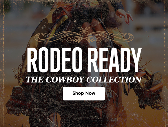 rodeo ready. the cowboy collection. Shop Now.