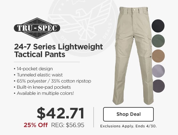 25% off TRU-SPEC 24-7 Series Lightweight Tactical Pants $42.71 REG: $56.95. shop deal, exclusions apply. ends 4/30.