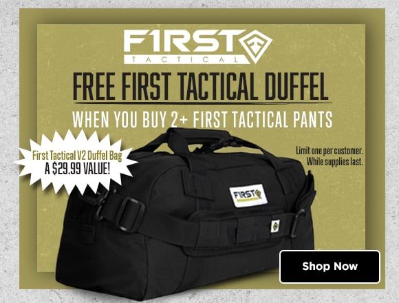 Free first tactical duffel when you buy 2+ First tactical pants. A $29.99 value!