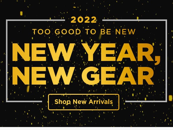  2022 Too GOOD TO BE NEW NEW YEAR, NEW GEAR 