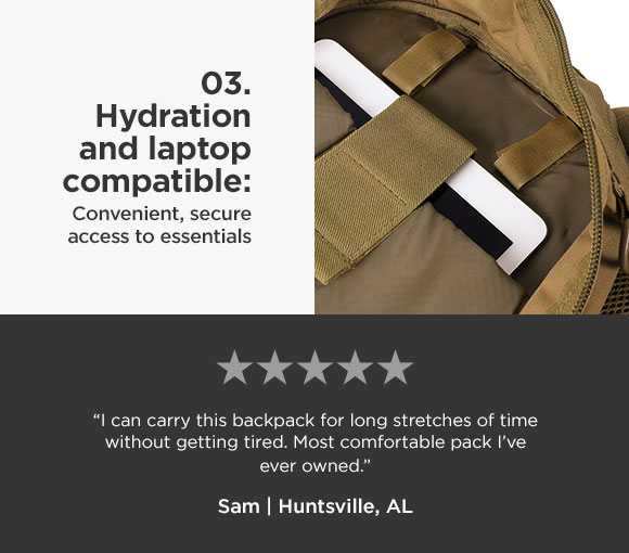 03. Hydration and laptop compatible: Convenient, secure access to essentials 1. 8. 8.8.8. I can carry this backpack for long stretches of time without getting tired. Most comfortable pack I've B Sam Huntsville, AL 