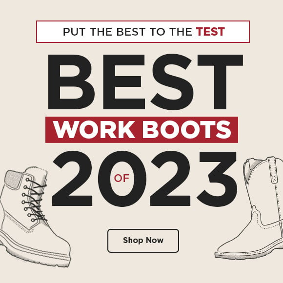 Shop the best work boots of 2023  PUT THE BEST TO THE TEST 